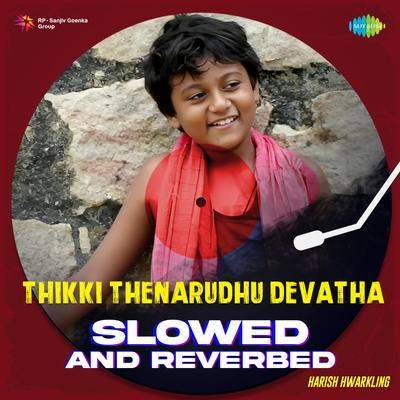 Thikki Thenarudhu Devatha - Slowed and Reverbed's cover