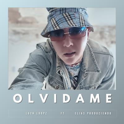 Olvidame By LUCK LOOPZ, Elias Produciendo's cover