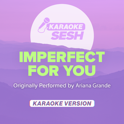 imperfect for you (Originally Performed by Ariana Grande) (Karaoke Version) By karaoke SESH's cover