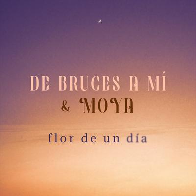 Flor de un Día By De Bruces a Mi, MOYA's cover
