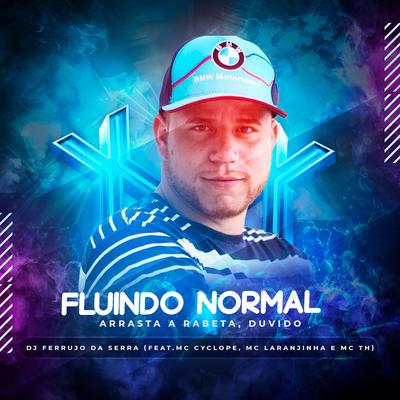 Fluindo Normal, Arrasta a Rabeta, Duvido DJ Ferrujo da Serra DC Music By DJ Ferrujo da Serra, MC Cyclope, Mc Laranjinha, Mc Th's cover