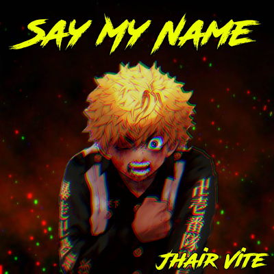 Say My Name [From "Tokyo Revengers"] By Jhair Vite, ALIXX's cover