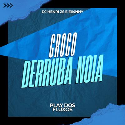 Croco Derruba Noia By DJ Henri ZS, eii4nny, PLAY DOS FLUXOS's cover