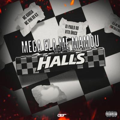 Mega Ela Me Mamou Com Bala Halls By DJ Pablo RB, Mc Koruja, MC Vini do KX, Vitu Único's cover