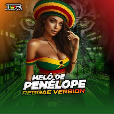 Melô De Penélope (Reggae Version) By TDR DIVULGAÇÕES's cover
