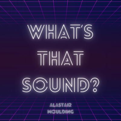 What's That Sound? By Alastair Moulding's cover