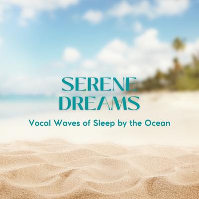 Serene Dreams: Vocal Waves of Sleep by the Ocean's cover