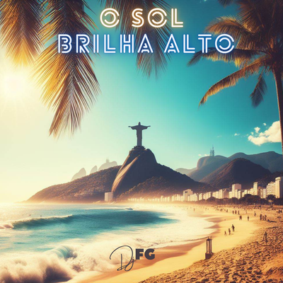 O Sol Brilha Alto By Dj FG's cover