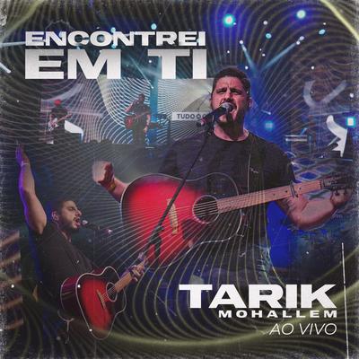 Encontrei em Ti (Ao Vivo) By Tarik Mohallem's cover
