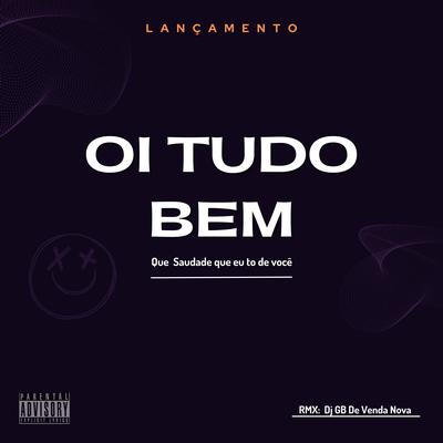 Oi Tudo Bem,Que Saudade que eu to de Você By DJ GB De Venda Nova's cover