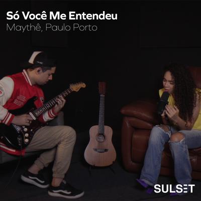 Só Você Me Entendeu (Ao Vivo) By Maythê, Sulset Music, Paulo Porto's cover