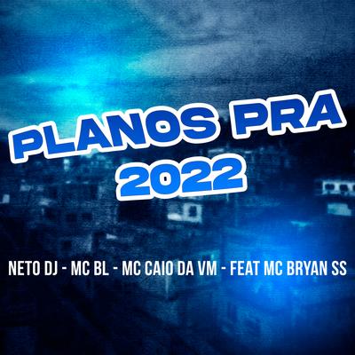 Planos Para 2022 By Neto DJ, MC Bryan SS, Mc Caio da V.M, MC BL, MC CAIO DA VM's cover