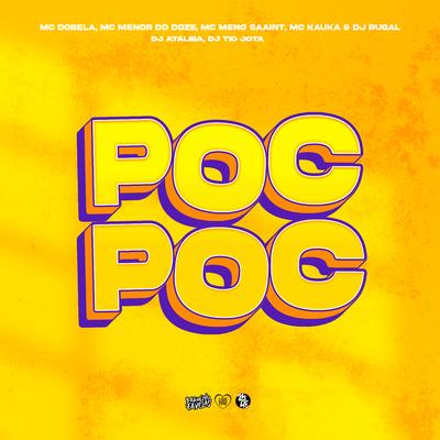 Poc Poc By DJ Rugal Original, DJ Ataliba, DJ Tio Jota, MC MENOR DO DOZE, Meno Saaint, Mc Dobella, MC KAUKA's cover