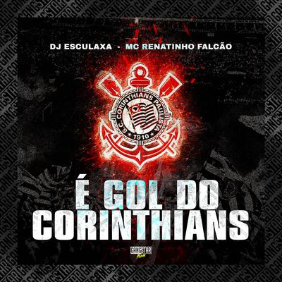 É Gol do Corinthians By DJ ESCULAXA, Gangstar Funk, MC Renatinho Falcão's cover