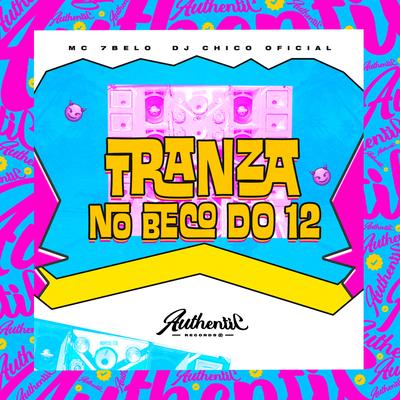 Tranza no Beco do 12 By DJ CHICO OFICIAL, MC 7Belo's cover