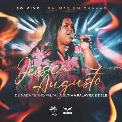 Medley: De Nada Tenho Falta / A Última Palavra É Dele (Ao Vivo) By Jéssica Augusto, Todah Network, Todah Music's cover