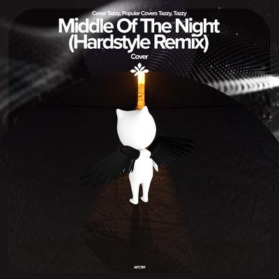 MIDDLE OF THE NIGHT (HARDSTYLE REMIX) - REMAKE COVER By ZYZZMODE, ZYZZ HARDSTYLE, Tazzy's cover