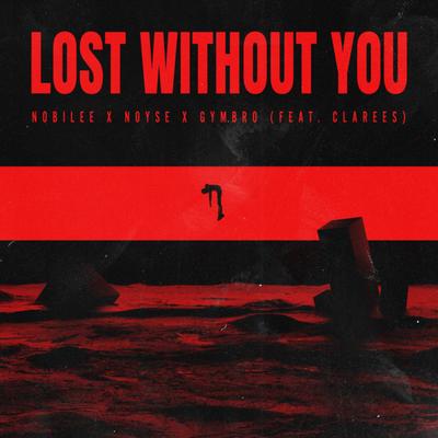 Lost Without You (feat. Clarees) By NOBILEE, NOYSE, Gymbro, Clarees's cover