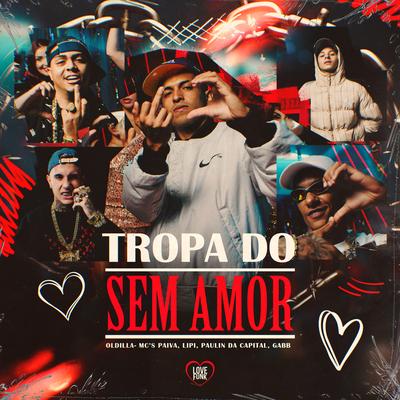 Tropa do Sem Amor By Oldilla, Mc Lipi, Mc Paiva ZS, MC Paulin da Capital, Gabb MC's cover