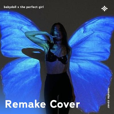 Babydoll x The Perfect Girl -  Remake Cover By renewwed, capella, Tazzy's cover
