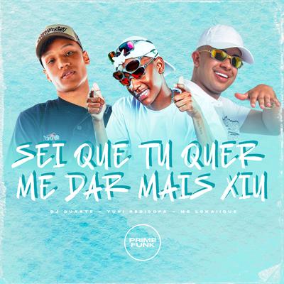Sei Que Tu Quer Me Dar Mais Xiu By DJ DUARTE, MC LCKaiique, Yuri Redicopa's cover