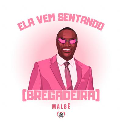 Ela Vem Sentando (Bregadeira) By MALBÊ, Love Funk's cover