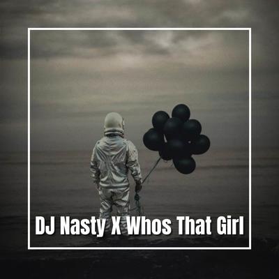 DJ Nasty X Whos That Girl Remix By DJ ERKA's cover