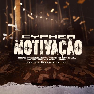 Cypher Motivação By Mc Mesquita, MC Tinho da Sul, MC Pepê ZS, Mc Nego Raro, DJ VILÃO ORIGINAL's cover