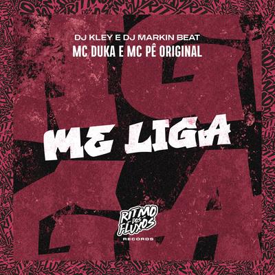 Me Liga By Mc Duka, MC Pê Original, DJ Kley, DJ MARKIN BEAT's cover