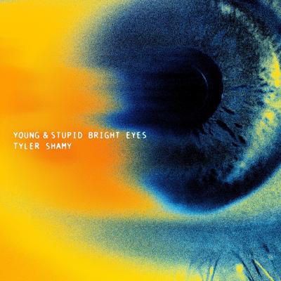 Young & Stupid Bright Eyes By Tyler Shamy's cover