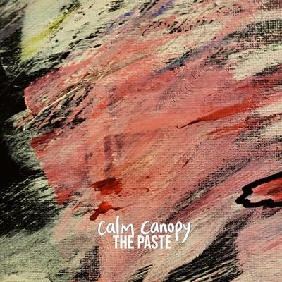 The Paste By Calm Canopy's cover