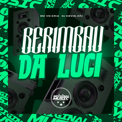 BERIMBAU DA LUCI By DJ KEVIN.xpj, MC VN Cria, ORIGINAL MUSIC PRODUTORA's cover