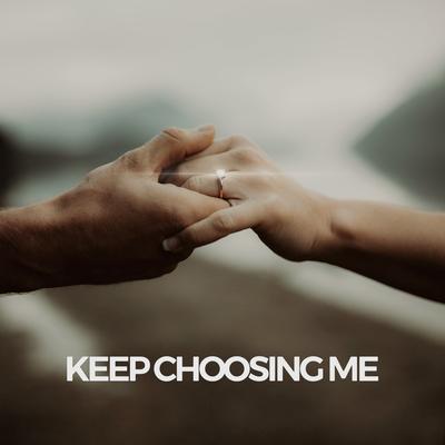 Keep Choosing Me By Lankford's cover