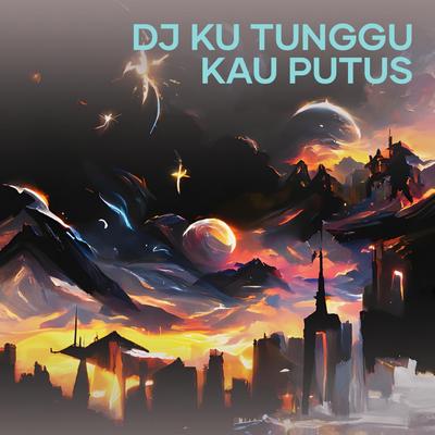 Dj Ku Tunggu Kau Putus's cover
