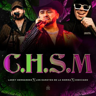 C.H.S.M By Larry Hernández, Dareyes De La Sierra, Codiciado's cover