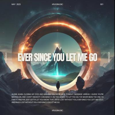 Ever Since You Let Me Go By KRUS3's cover