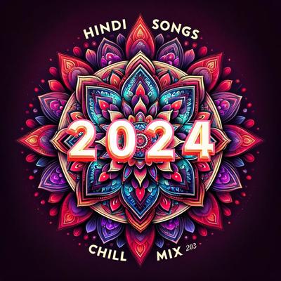 Chill Dj Mix: Hindi Songs 2024 (Indian Soft Vibes)'s cover