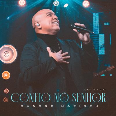 Confio no Senhor (Ao Vivo) By Sandro Nazireu, raíSys Music's cover