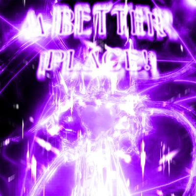 A BETTER PLACE By NXVAMANE, Scythermane, RU!NED's cover