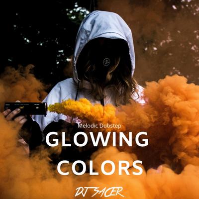 Glowing Colors By DJ Sacer's cover