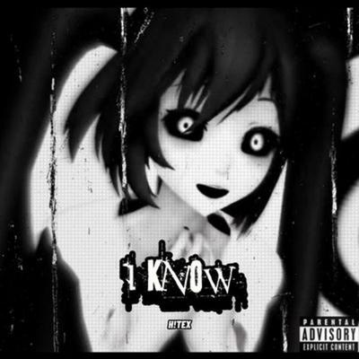 I KNOW By h!tex's cover