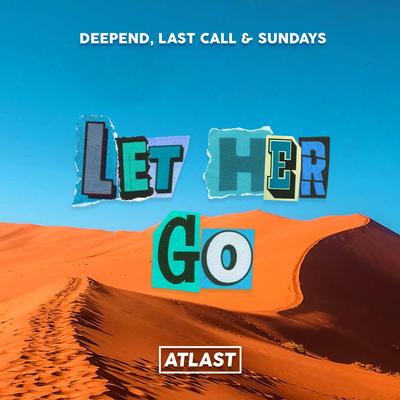 Let Her Go By Deepend, LAST CALL, Sundays's cover