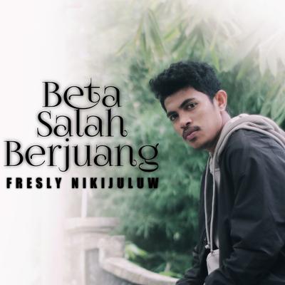 Beta Salah Berjuang By Fresly Nikijuluw's cover