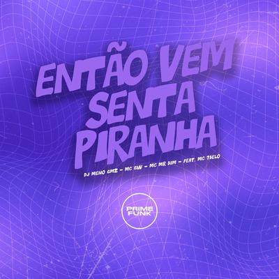 Então Vem Senta Piranha By DJ Meno GMZ, Mc Gw, Mc Mr. Bim, MC 7Belo's cover