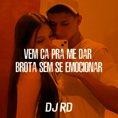 Vem Ca pra Me Dar Brota Sem Se Emocionar By DJ RD's cover
