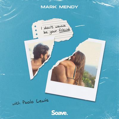 I Don't Wanna Be Your Friend (feat. Paolo Lewis) By Mark Mendy, Paolo Lewis's cover