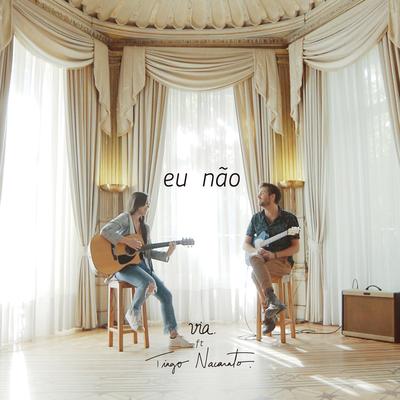 Eu Não (feat. Tiago Nacarato) By VIA, Tiago Nacarato's cover