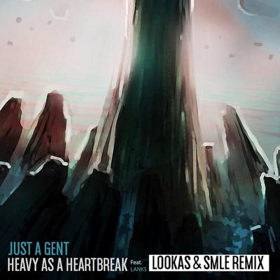 Heavy As A Heartbreak (Lookas X SMLE Remix) By Just A Gent, LANKS's cover