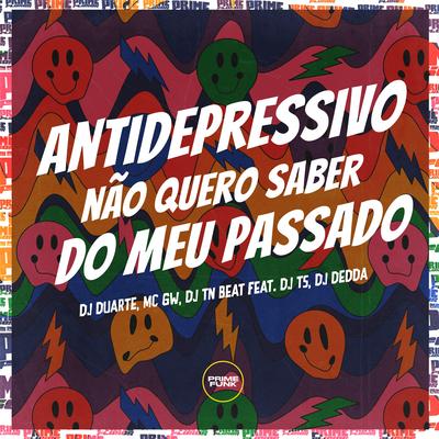 Antidepressivo Não Quero Saber do Meu Passado By Dj Dédda, DJ TS, DJ TN Beat, DJ DUARTE, Mc Gw's cover