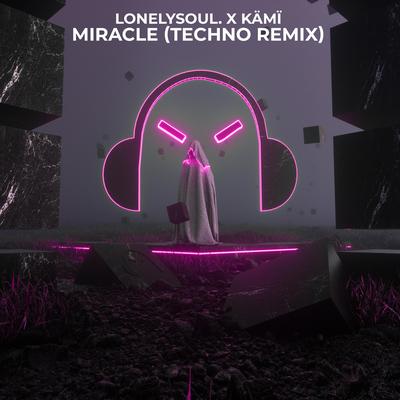 Miracle - Techno Remix By techno, Lonelysoul.,  KÄMÏ's cover